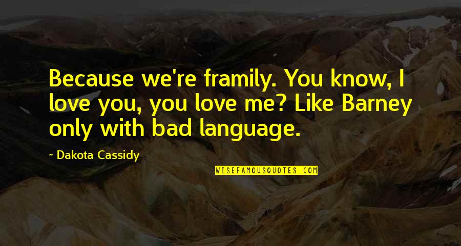 Harp String Colors Quotes By Dakota Cassidy: Because we're framily. You know, I love you, Harp String Colors Quotes By Dakota Cassidy: Because we're framily. You know, I love you,