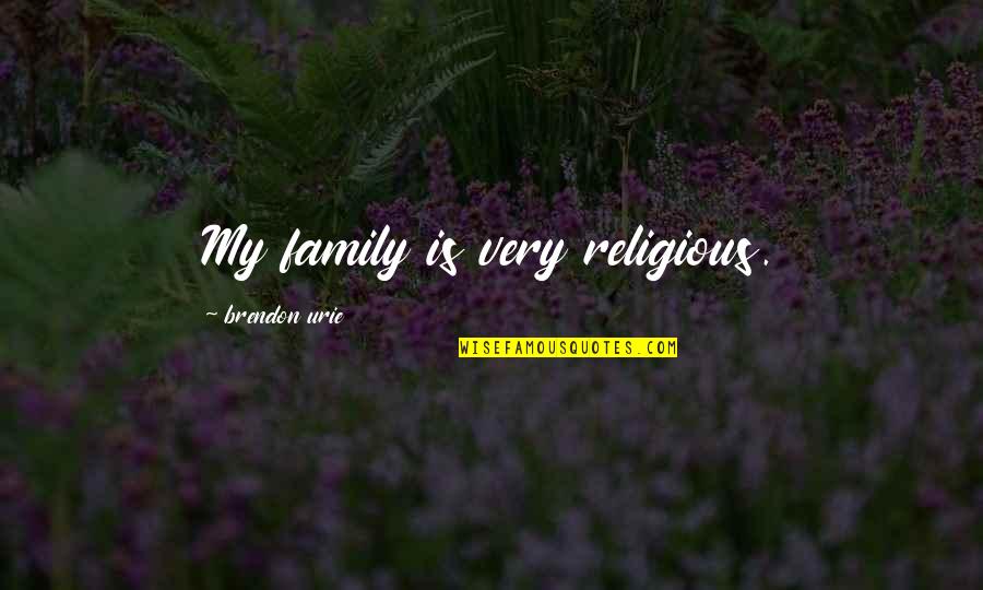 Harp String Number Quotes By Brendon Urie: My family is very religious. Harp String Number Quotes By Brendon Urie: My family is very religious.