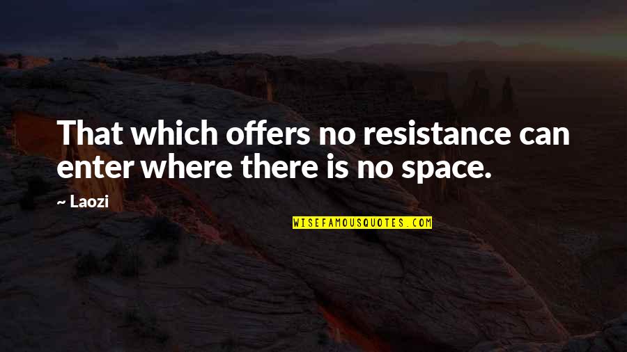Harpagon Forte Quotes By Laozi: That which offers no resistance can enter where