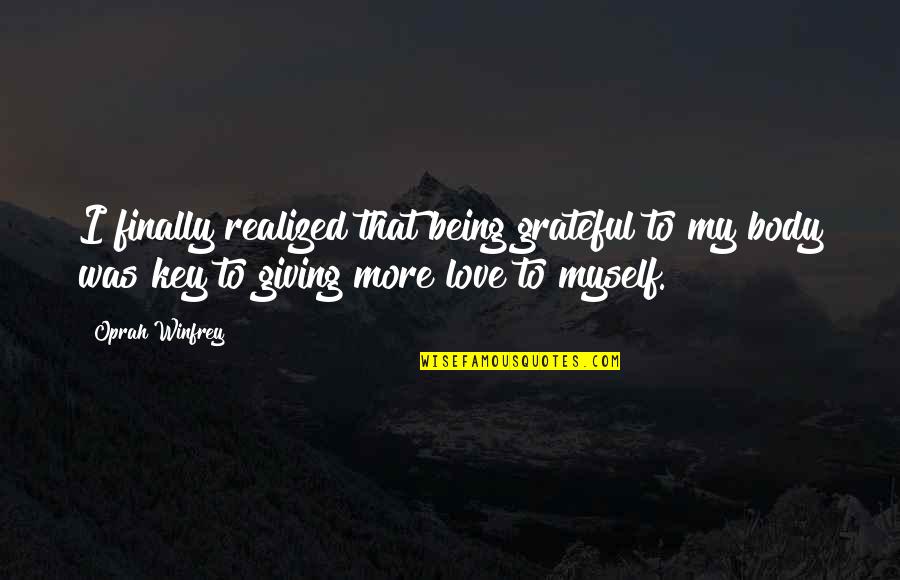 Harpagon Lavare Quotes By Oprah Winfrey: I finally realized that being grateful to my Harpagon Lavare Quotes By Oprah Winfrey: I finally realized that being grateful to my