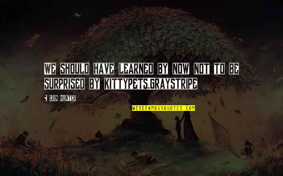 Harpal Gill Quotes By Erin Hunter: We should have learned by now not to