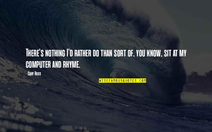 Harpan 42 Quotes By Gary Ross: There's nothing I'd rather do than sort of,