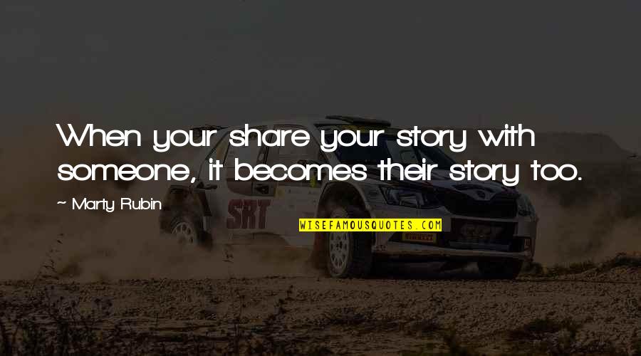 Harpanahalli Quotes By Marty Rubin: When your share your story with someone, it