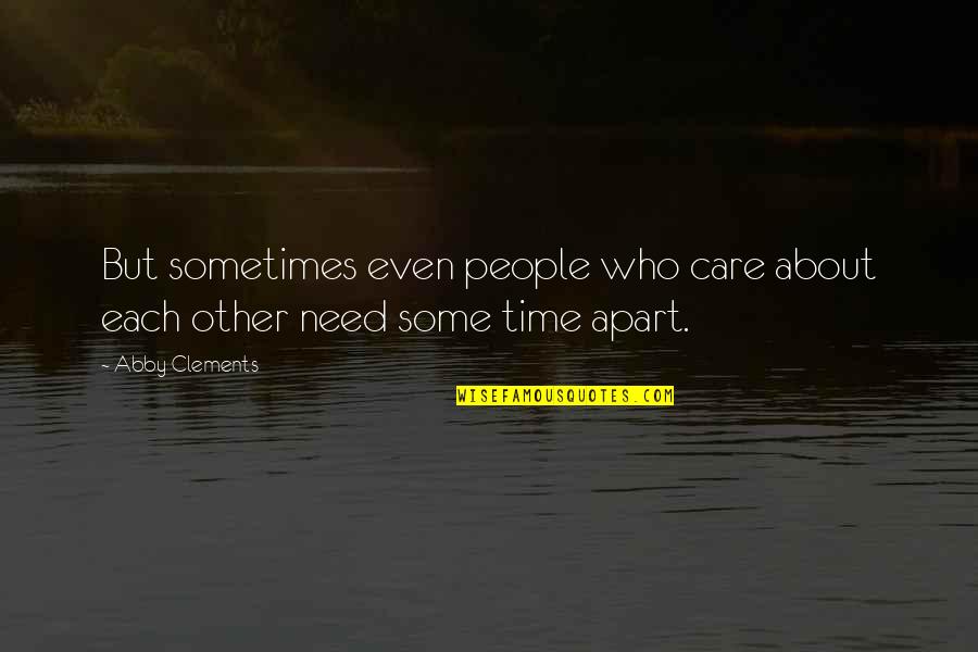 Harpas Eternas Quotes By Abby Clements: But sometimes even people who care about each