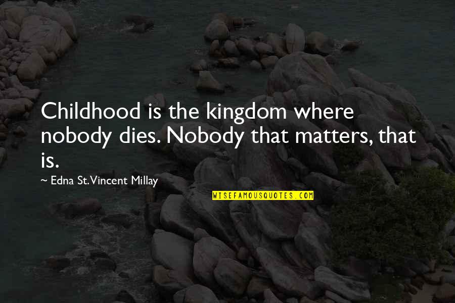 Harpas Eternas Quotes By Edna St. Vincent Millay: Childhood is the kingdom where nobody dies. Nobody