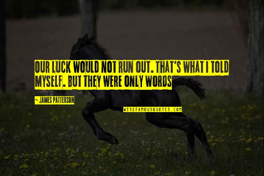 Harpas Eternas Quotes By James Patterson: Our luck would not run out. That's what