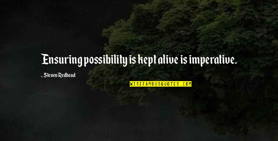 Harpason Quotes By Steven Redhead: Ensuring possibility is kept alive is imperative. Harpason Quotes By Steven Redhead: Ensuring possibility is kept alive is imperative.