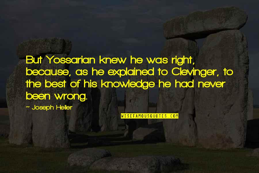 Harpastan Quotes By Joseph Heller: But Yossarian knew he was right, because, as