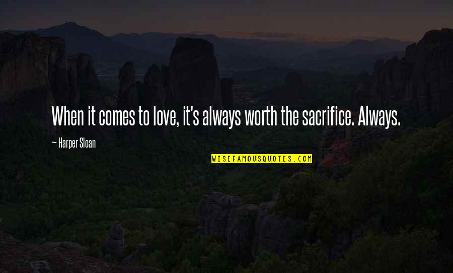 Harper Sloan Quotes By Harper Sloan: When it comes to love, it's always worth