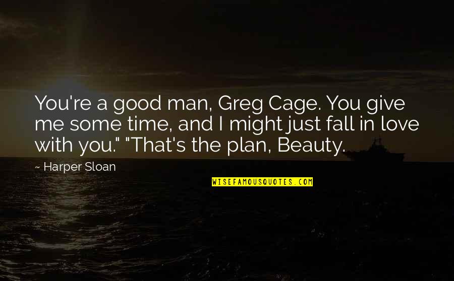 Harper Sloan Quotes By Harper Sloan: You're a good man, Greg Cage. You give
