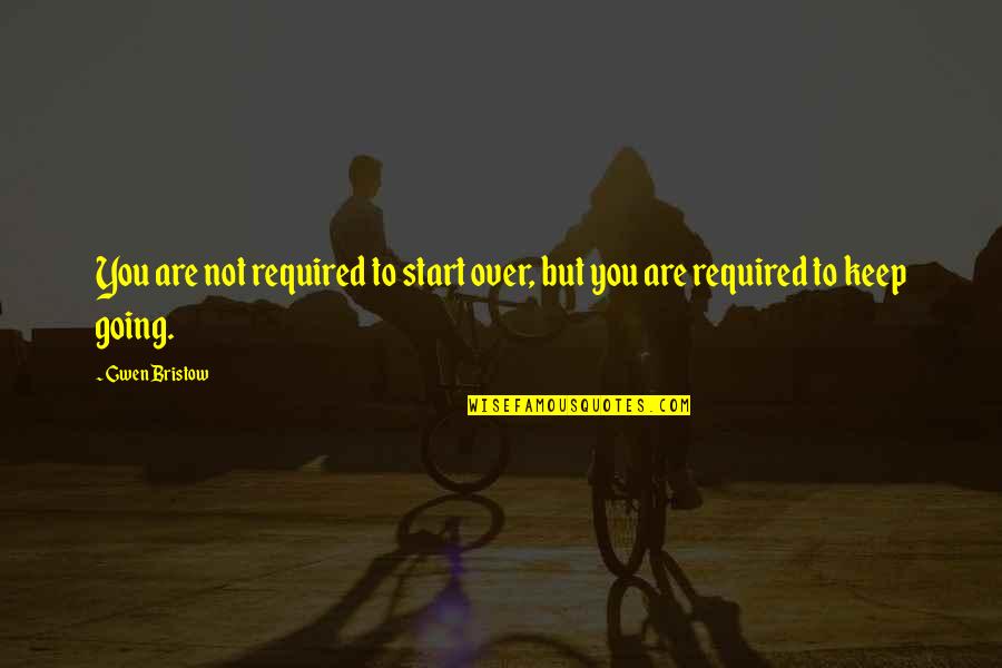Harper Thornton Quotes By Gwen Bristow: You are not required to start over, but