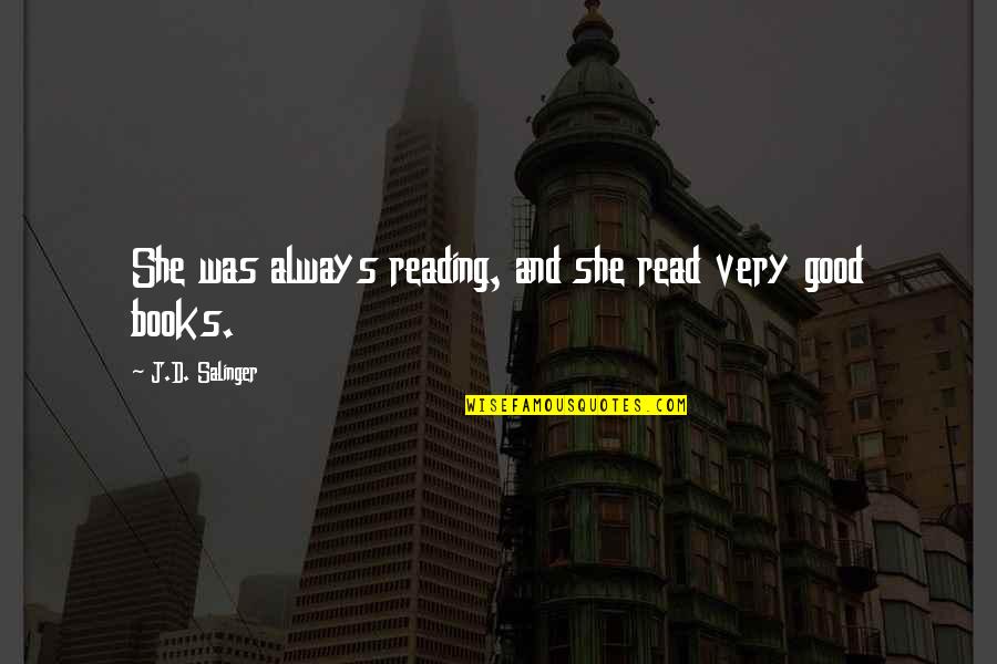 Harper Thornton Quotes By J.D. Salinger: She was always reading, and she read very Harper Thornton Quotes By J.D. Salinger: She was always reading, and she read very