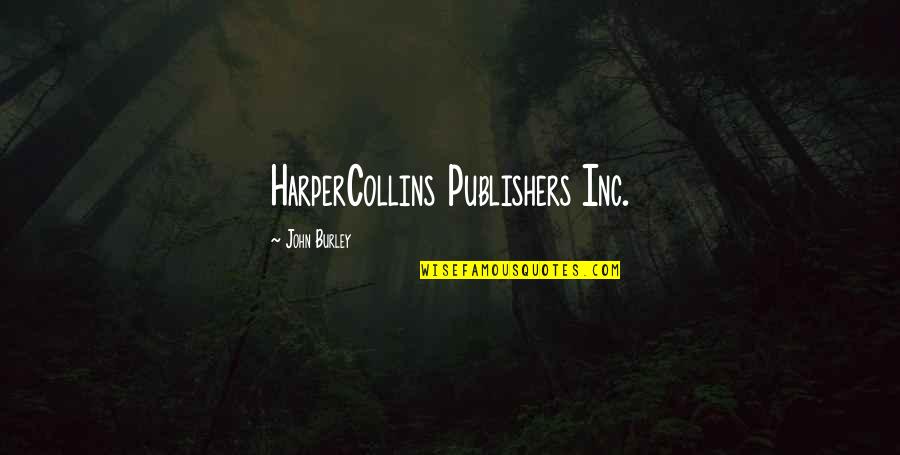 Harpercollins Quotes By John Burley: HarperCollins Publishers Inc.