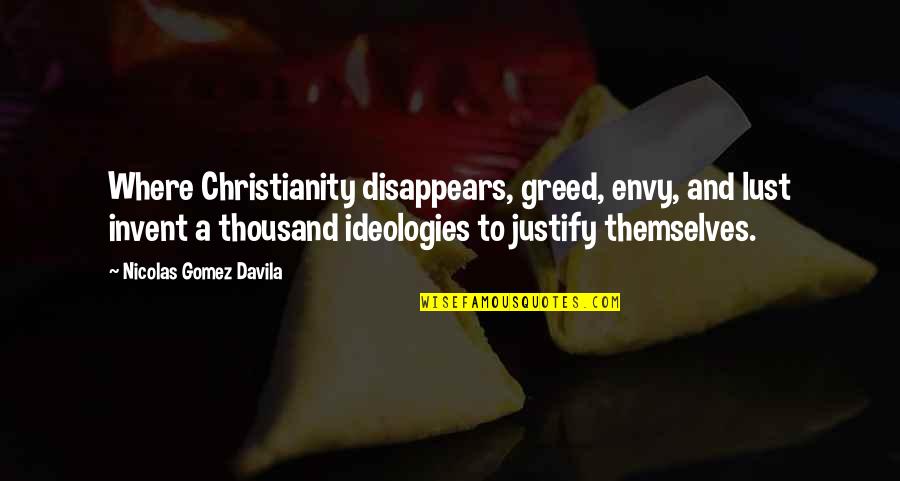 Harpernus Quotes By Nicolas Gomez Davila: Where Christianity disappears, greed, envy, and lust invent