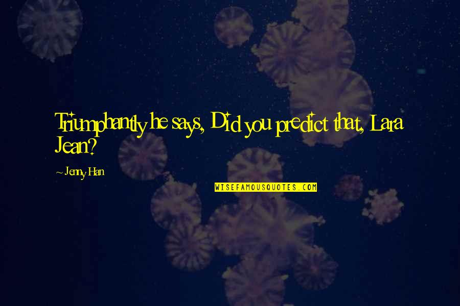 Harpic Bleach Quotes By Jenny Han: Triumphantly he says, Did you predict that, Lara