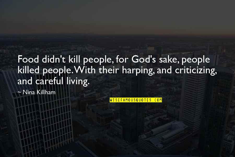 Harping Quotes By Nina Killham: Food didn't kill people, for God's sake, people