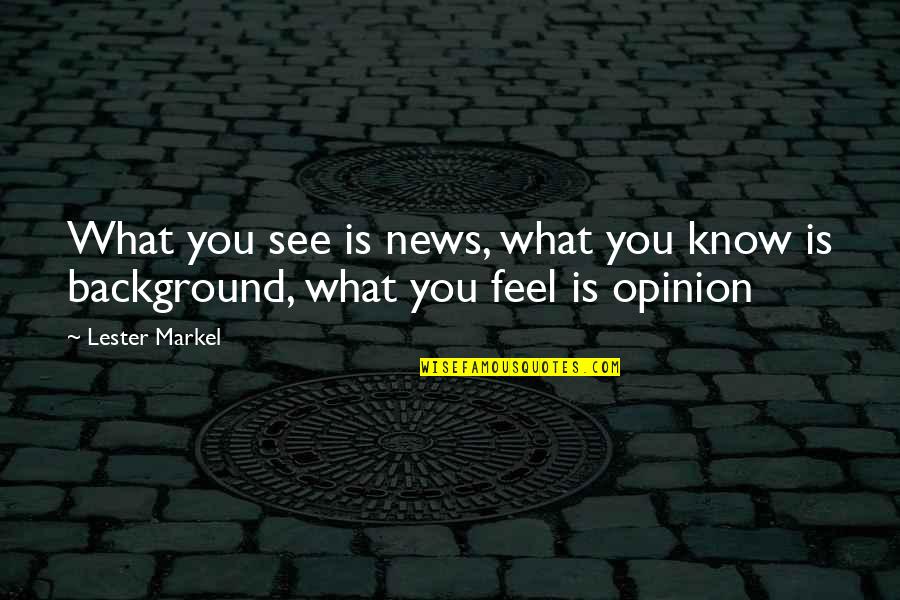 Harpings Quotes By Lester Markel: What you see is news, what you know