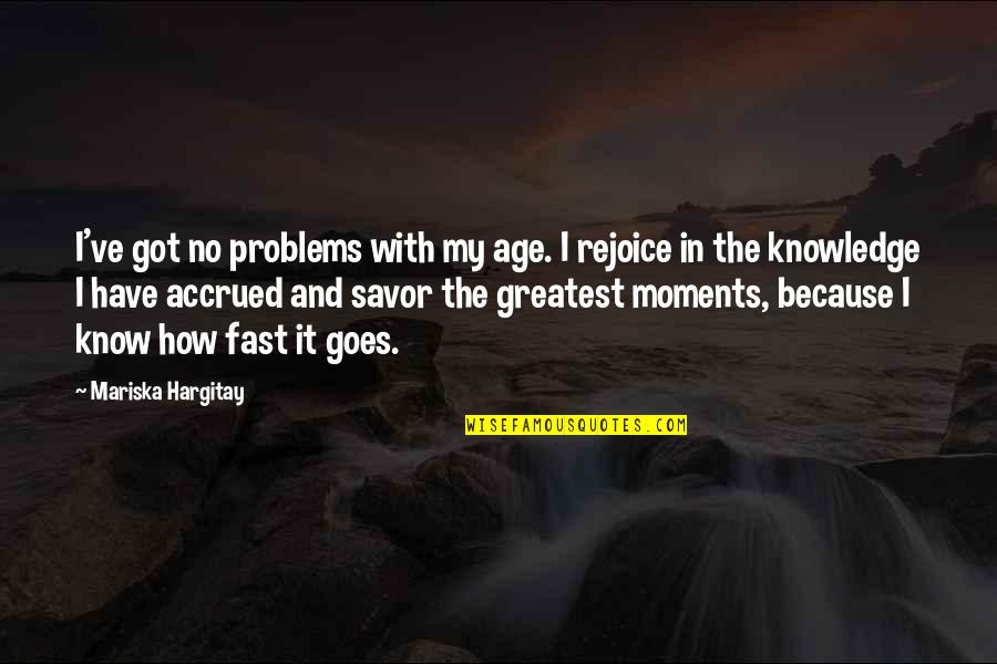 Harpings Quotes By Mariska Hargitay: I've got no problems with my age. I Harpings Quotes By Mariska Hargitay: I've got no problems with my age. I