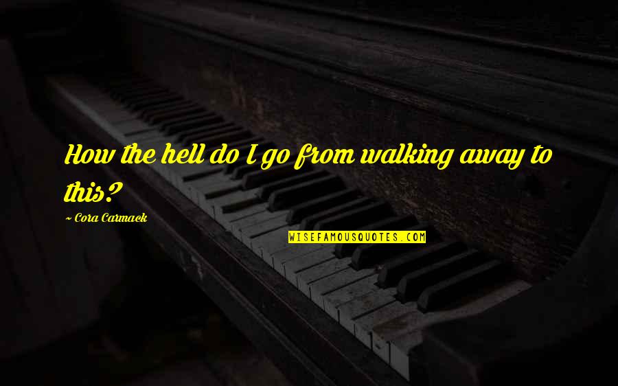 Harpist Near Quotes By Cora Carmack: How the hell do I go from walking Harpist Near Quotes By Cora Carmack: How the hell do I go from walking
