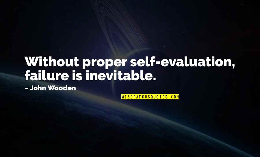 Harpist Near Quotes By John Wooden: Without proper self-evaluation, failure is inevitable. Harpist Near Quotes By John Wooden: Without proper self-evaluation, failure is inevitable.