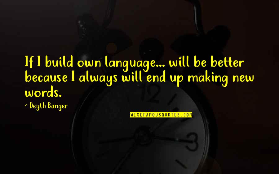 Harpists Home Quotes By Deyth Banger: If I build own language... will be better