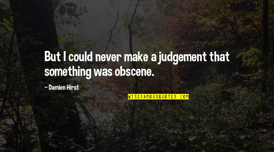 Harpists Quotes By Damien Hirst: But I could never make a judgement that