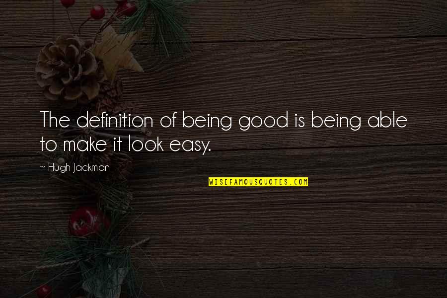 Harpists Quotes By Hugh Jackman: The definition of being good is being able