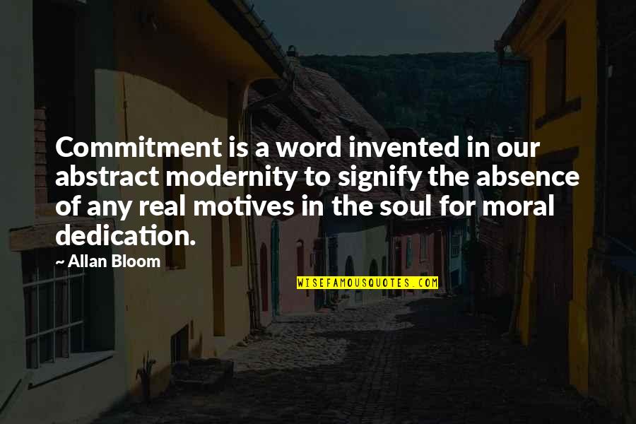 Harpo And Sofia Quotes By Allan Bloom: Commitment is a word invented in our abstract
