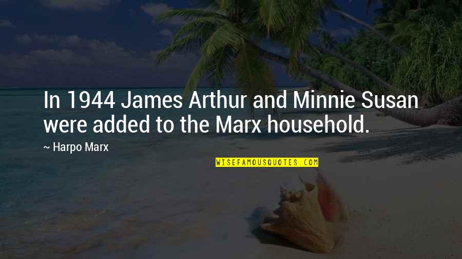 Harpo Marx Quotes By Harpo Marx: In 1944 James Arthur and Minnie Susan were