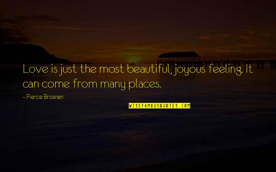 Harpo Marx Quotes By Pierce Brosnan: Love is just the most beautiful, joyous feeling.