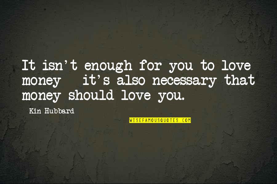 Harpo The Color Purple Quotes By Kin Hubbard: It isn't enough for you to love money Harpo The Color Purple Quotes By Kin Hubbard: It isn't enough for you to love money