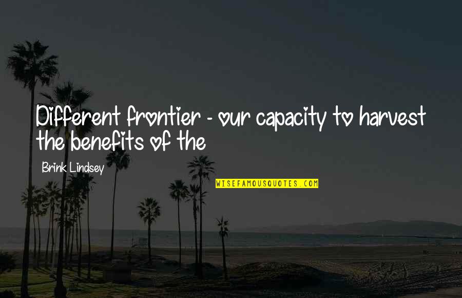 Harpoon Movie Quotes By Brink Lindsey: Different frontier - our capacity to harvest the Harpoon Movie Quotes By Brink Lindsey: Different frontier - our capacity to harvest the