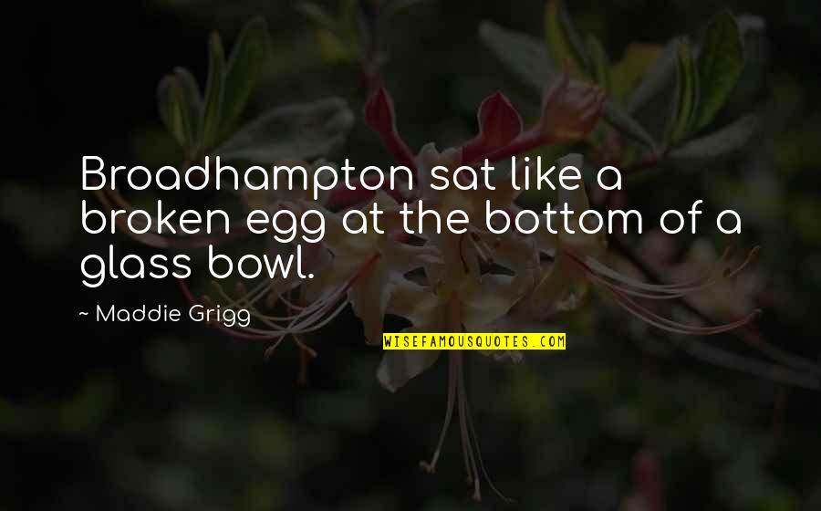 Harpooner Quotes By Maddie Grigg: Broadhampton sat like a broken egg at the