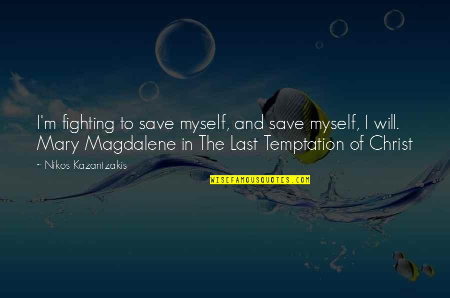 Harpoonist Quotes By Nikos Kazantzakis: I'm fighting to save myself, and save myself, Harpoonist Quotes By Nikos Kazantzakis: I'm fighting to save myself, and save myself,