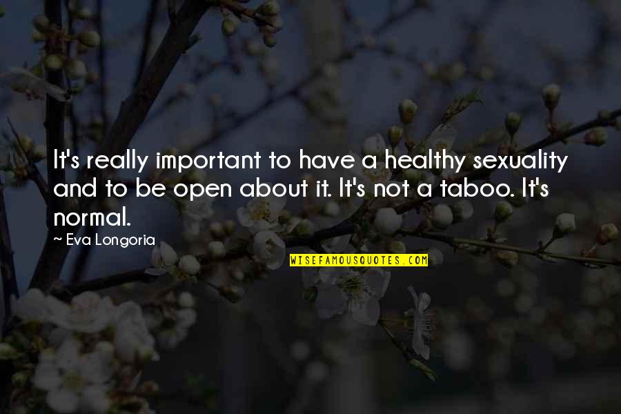 Harpoonsonthebay Quotes By Eva Longoria: It's really important to have a healthy sexuality