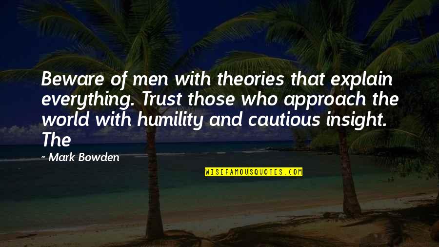 Harpsicord Quotes By Mark Bowden: Beware of men with theories that explain everything.