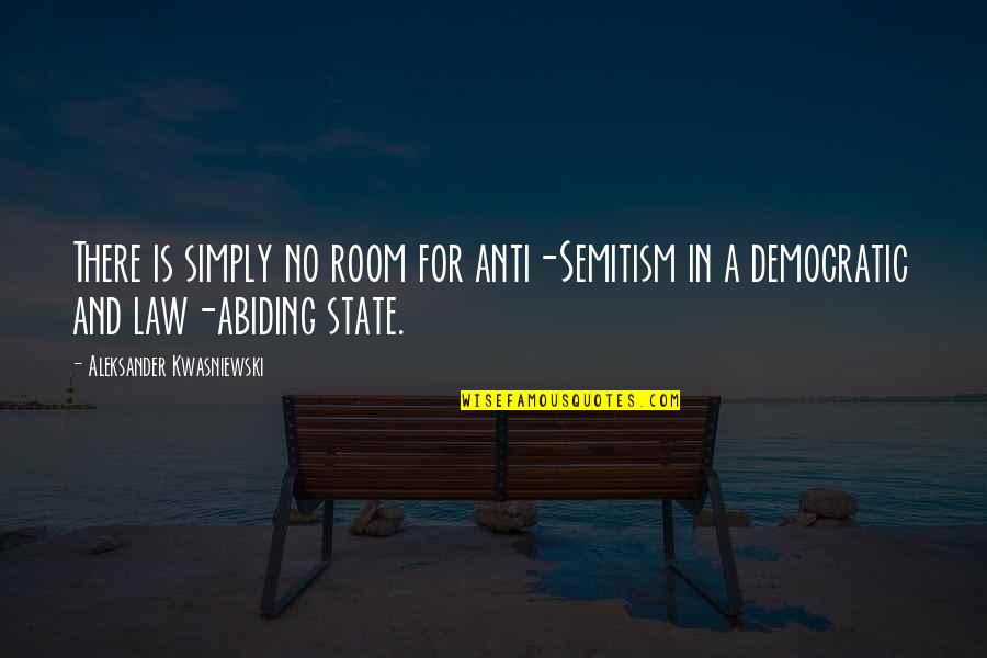 Harpy Eagle Quotes By Aleksander Kwasniewski: There is simply no room for anti-Semitism in Harpy Eagle Quotes By Aleksander Kwasniewski: There is simply no room for anti-Semitism in