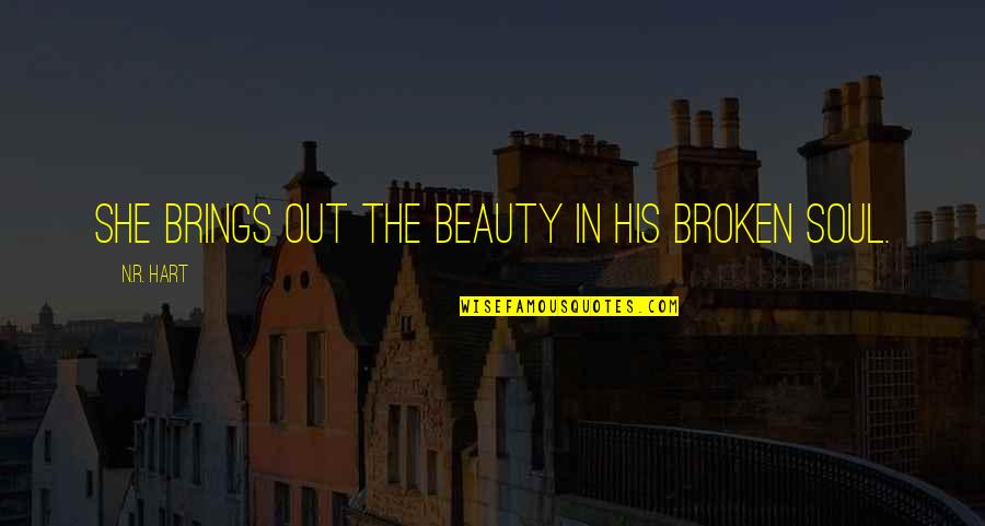 Harquebusier Quotes By N.R. Hart: She brings out the beauty in his broken