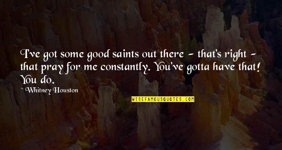 Harrach Vase Quotes By Whitney Houston: I've got some good saints out there -