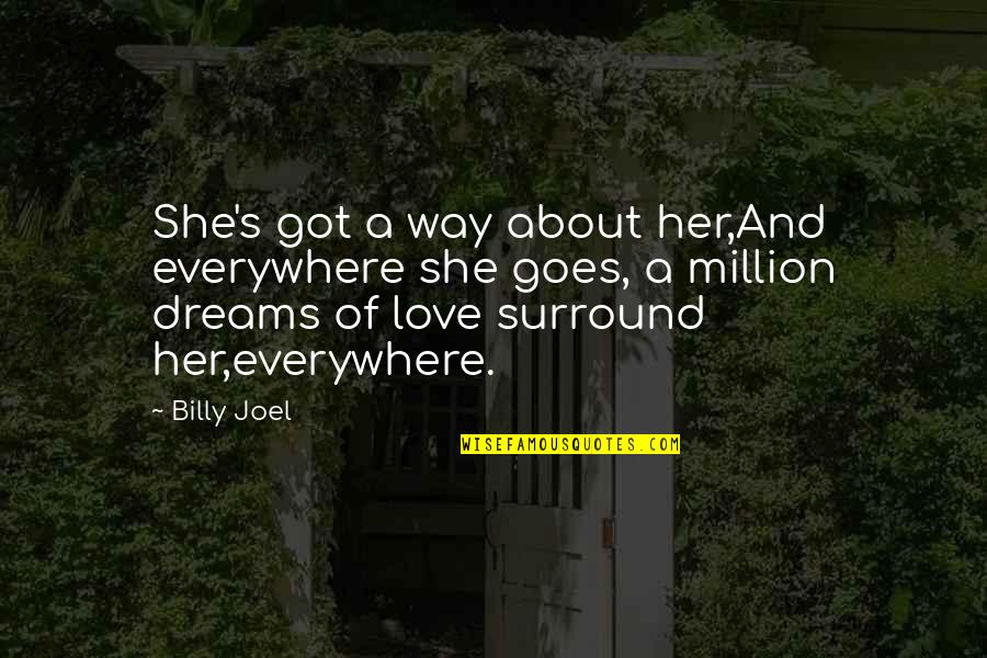 Harracks Quotes By Billy Joel: She's got a way about her,And everywhere she