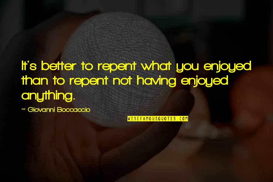 Harracks Quotes By Giovanni Boccaccio: It's better to repent what you enjoyed than