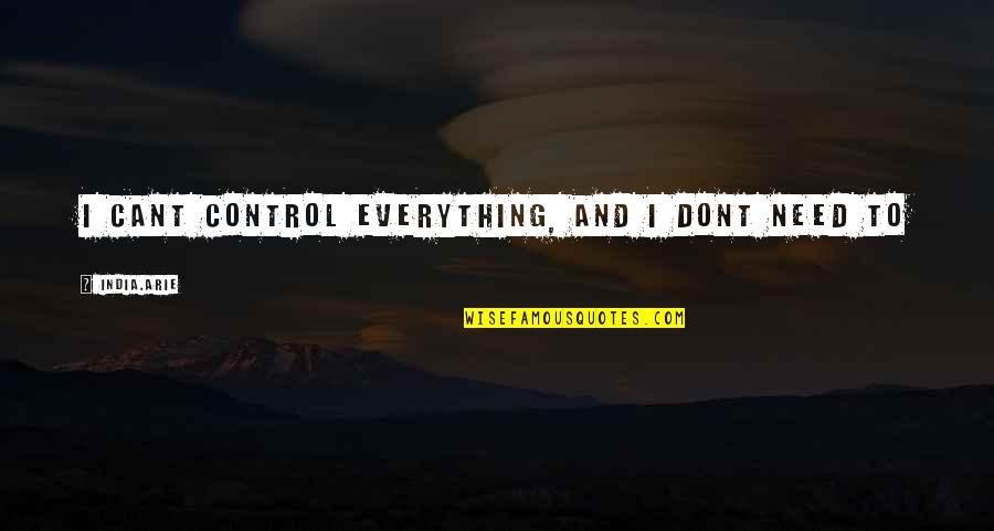 Harraden Quotes By India.Arie: I cant control everything, and I dont need