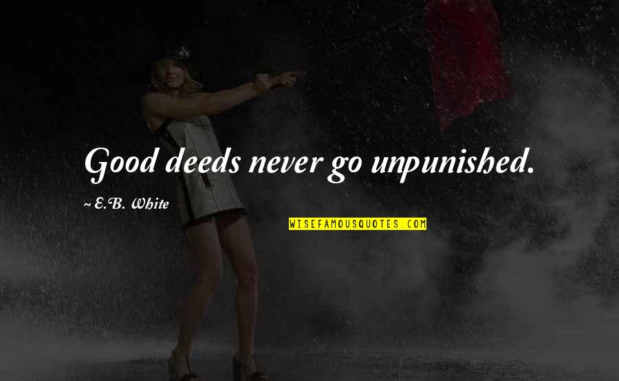 Harradine Robert Quotes By E.B. White: Good deeds never go unpunished. Harradine Robert Quotes By E.B. White: Good deeds never go unpunished.