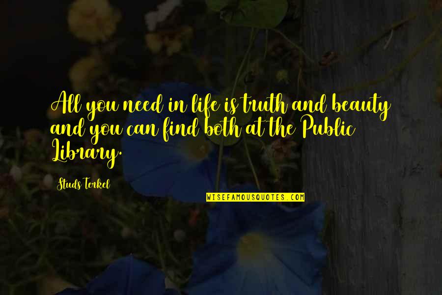 Harradine Robert Quotes By Studs Terkel: All you need in life is truth and Harradine Robert Quotes By Studs Terkel: All you need in life is truth and