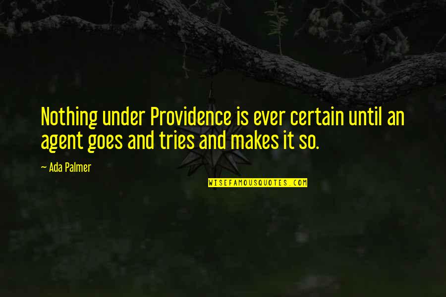 Harran Obs Quotes By Ada Palmer: Nothing under Providence is ever certain until an