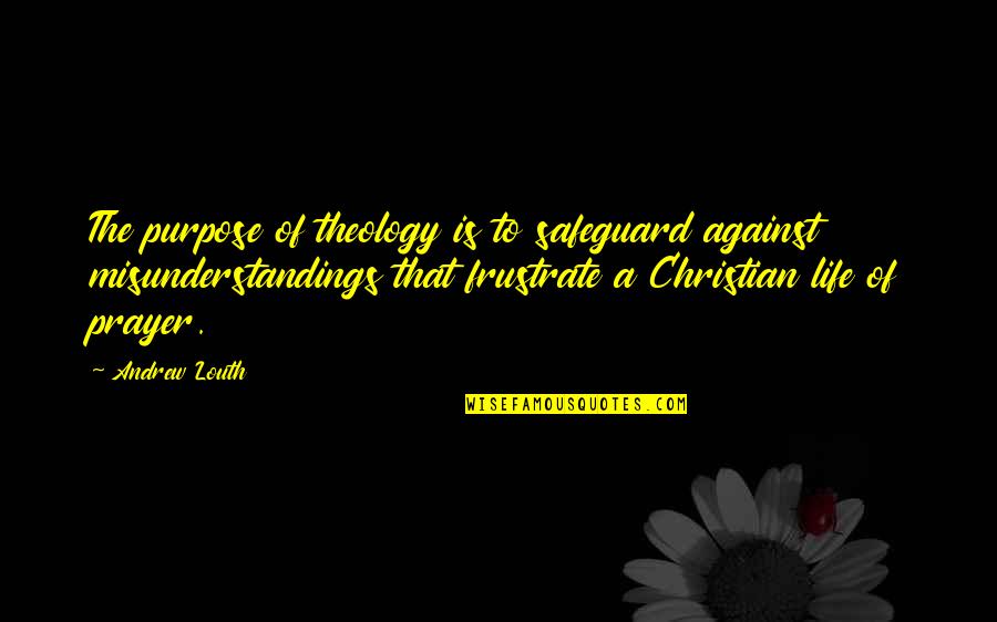 Harran Obs Quotes By Andrew Louth: The purpose of theology is to safeguard against Harran Obs Quotes By Andrew Louth: The purpose of theology is to safeguard against