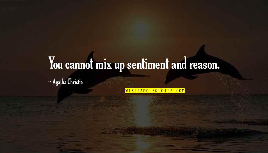 Harrassed Quotes By Agatha Christie: You cannot mix up sentiment and reason.