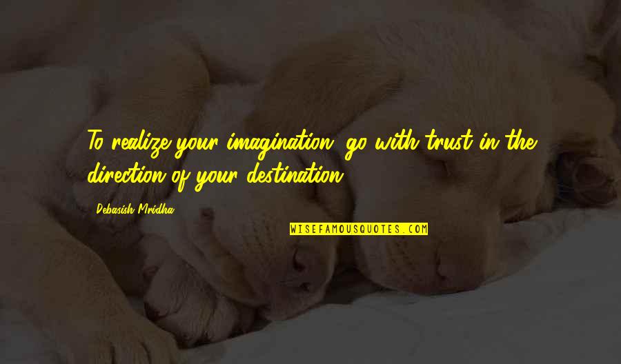 Harrer Heinrich Quotes By Debasish Mridha: To realize your imagination, go with trust in