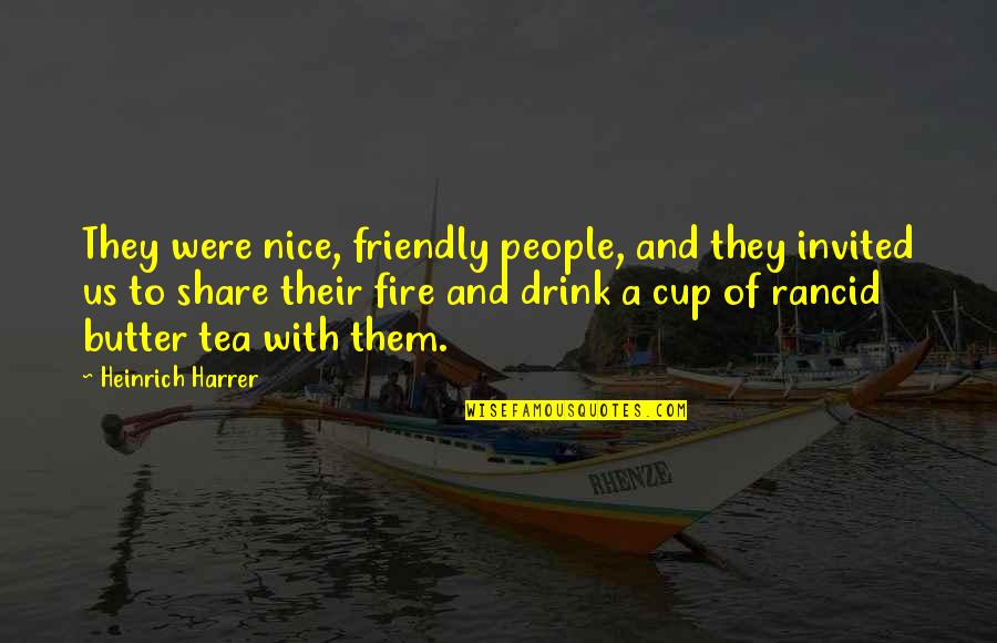 Harrer Heinrich Quotes By Heinrich Harrer: They were nice, friendly people, and they invited