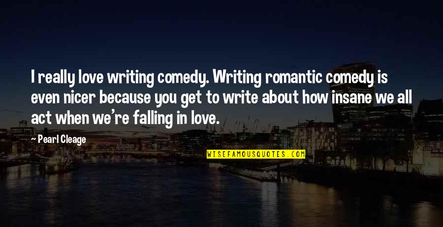 Harrer Heinrich Quotes By Pearl Cleage: I really love writing comedy. Writing romantic comedy